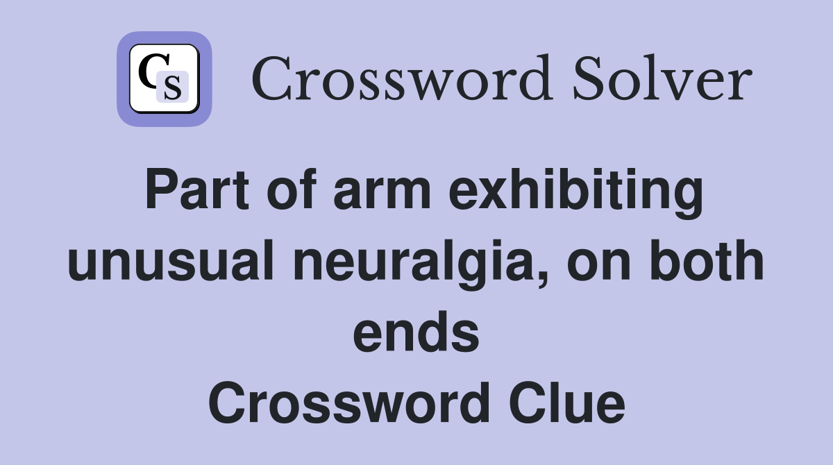 Part of arm exhibiting unusual neuralgia, on both ends Crossword Clue