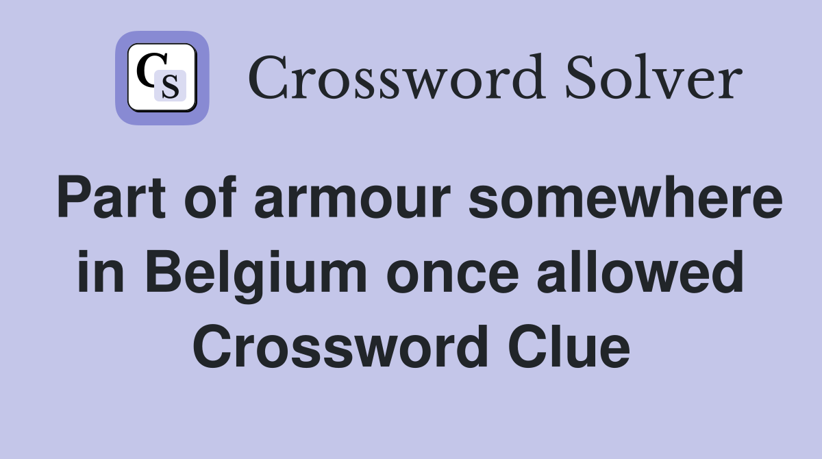 Part of armour somewhere in Belgium once allowed Crossword Clue
