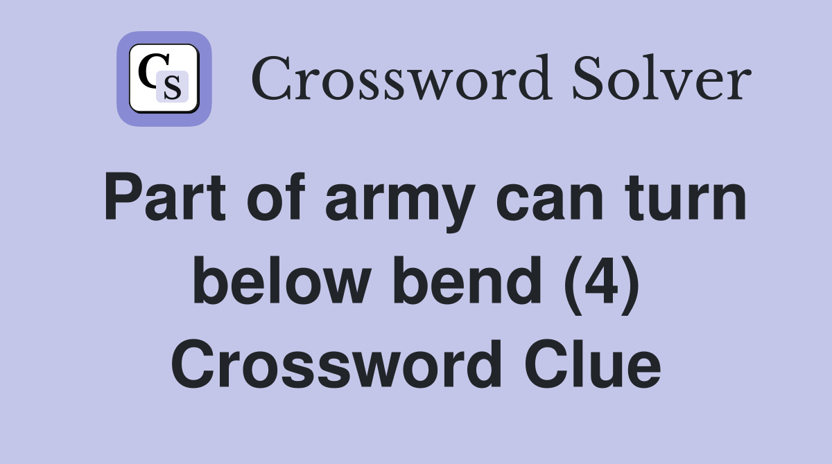 Part of army can turn below bend (4) Crossword Clue