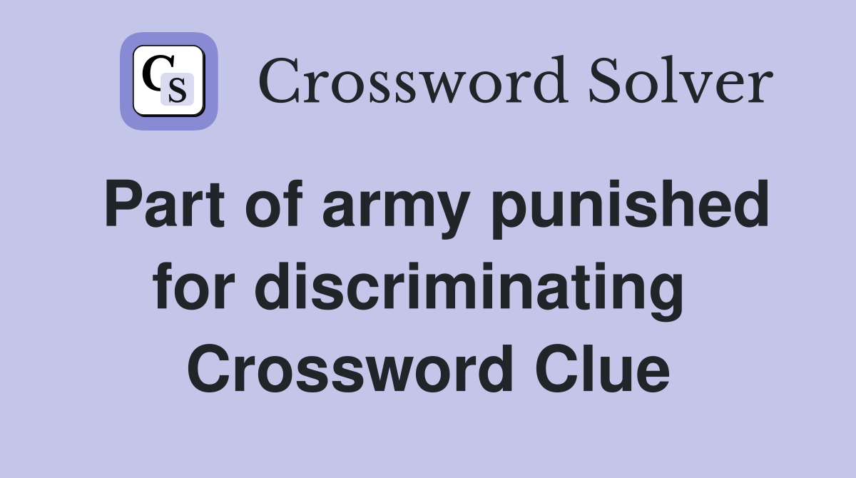 Part of army punished for discriminating  Crossword Clue