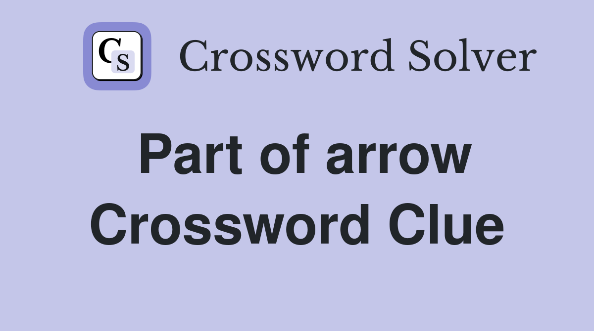 Part of arrow Crossword Clue Answers Crossword Solver