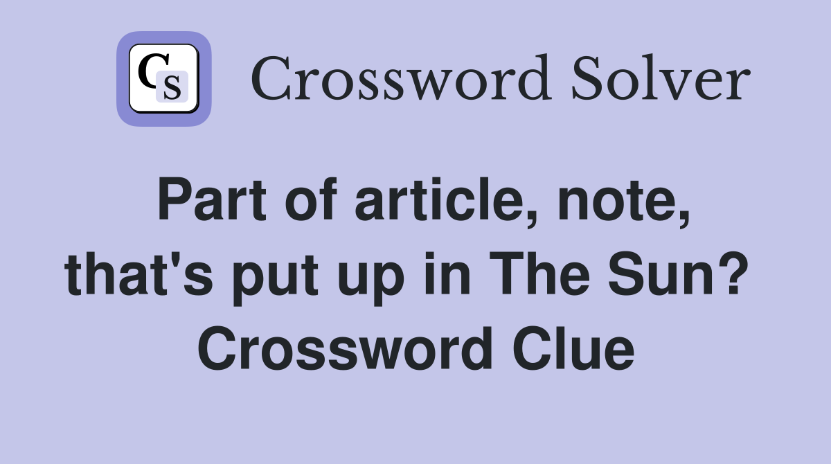 Part of article, note, that's put up in The Sun?  Crossword Clue