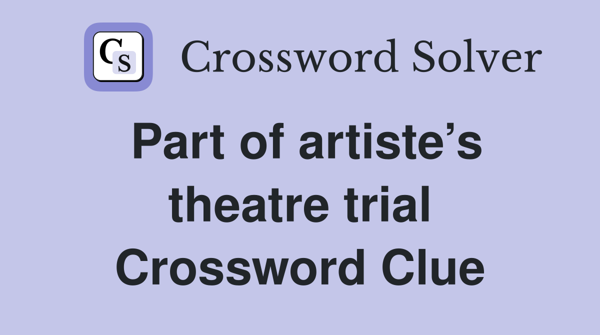 Part of artiste’s theatre trial Crossword Clue