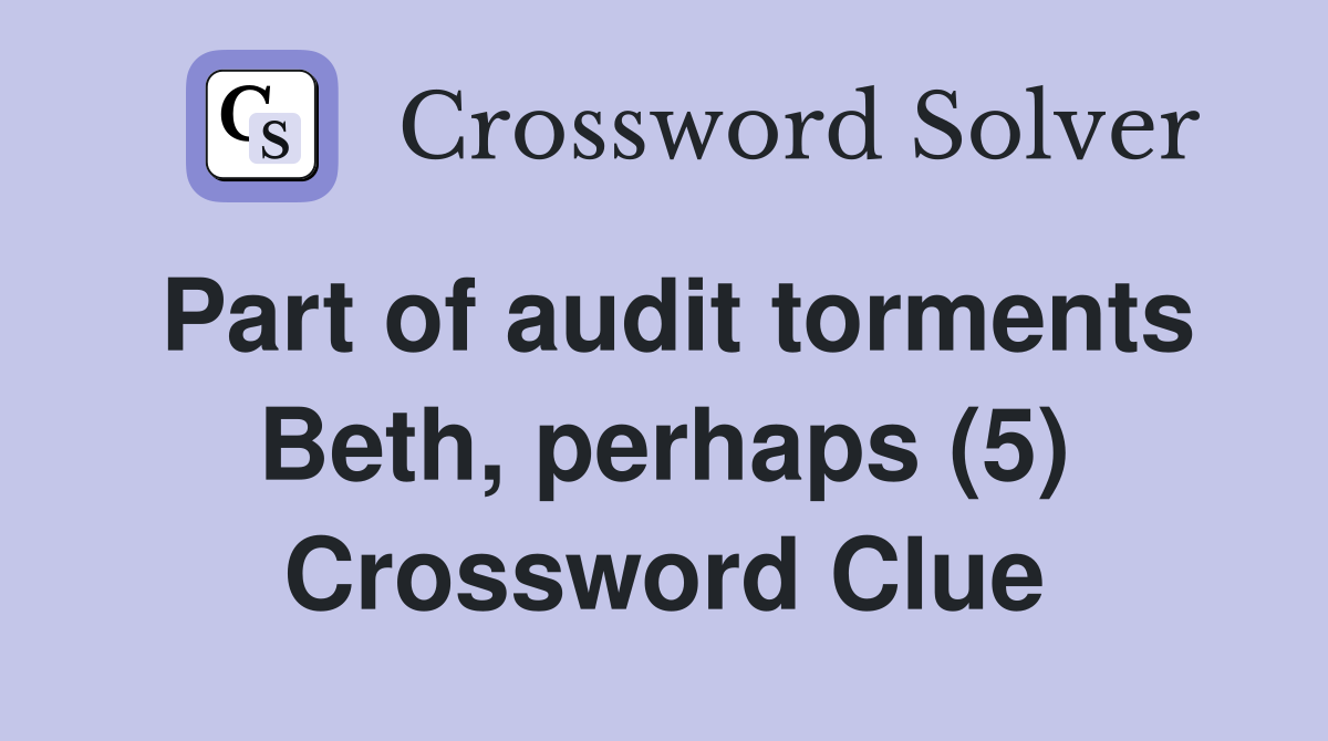 Part of audit torments Beth, perhaps (5) Crossword Clue