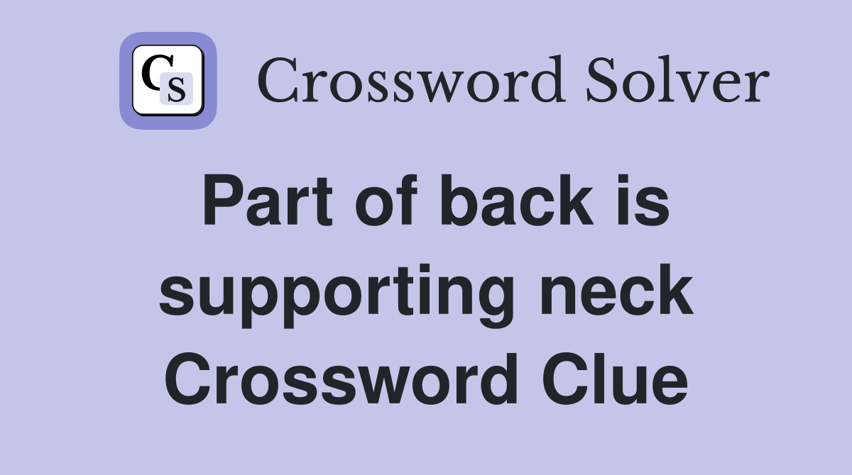 Part of back is supporting neck Crossword Clue