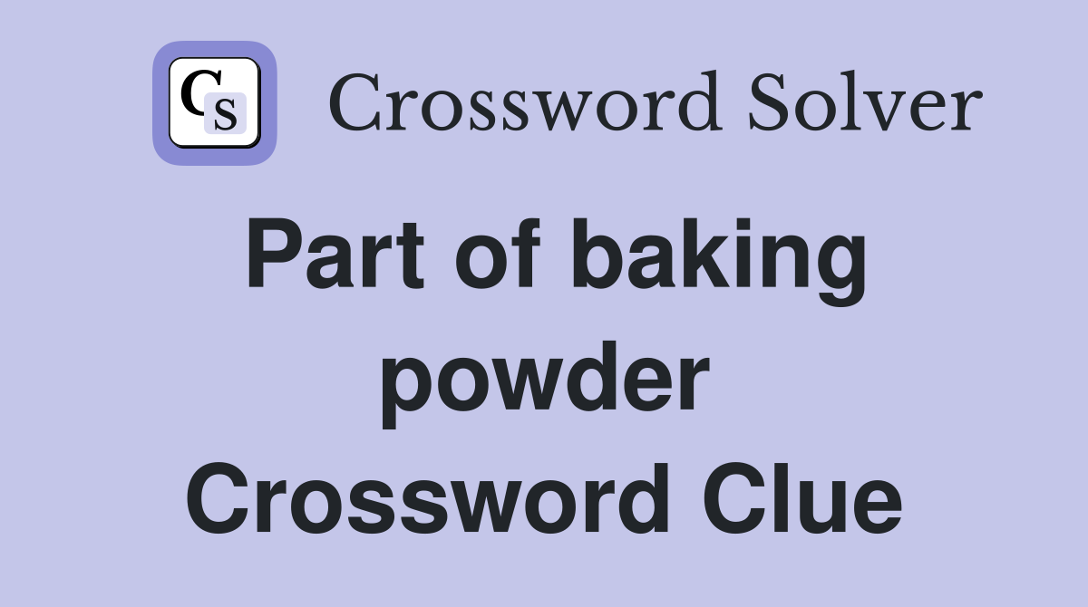Part of baking powder Crossword Clue