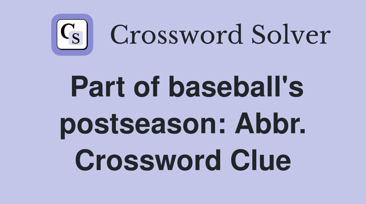Part of baseball's postseason: Abbr. Crossword Clue