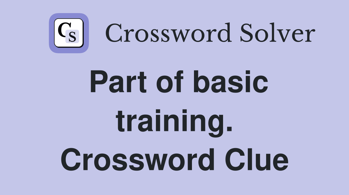 Part of basic training. Crossword Clue