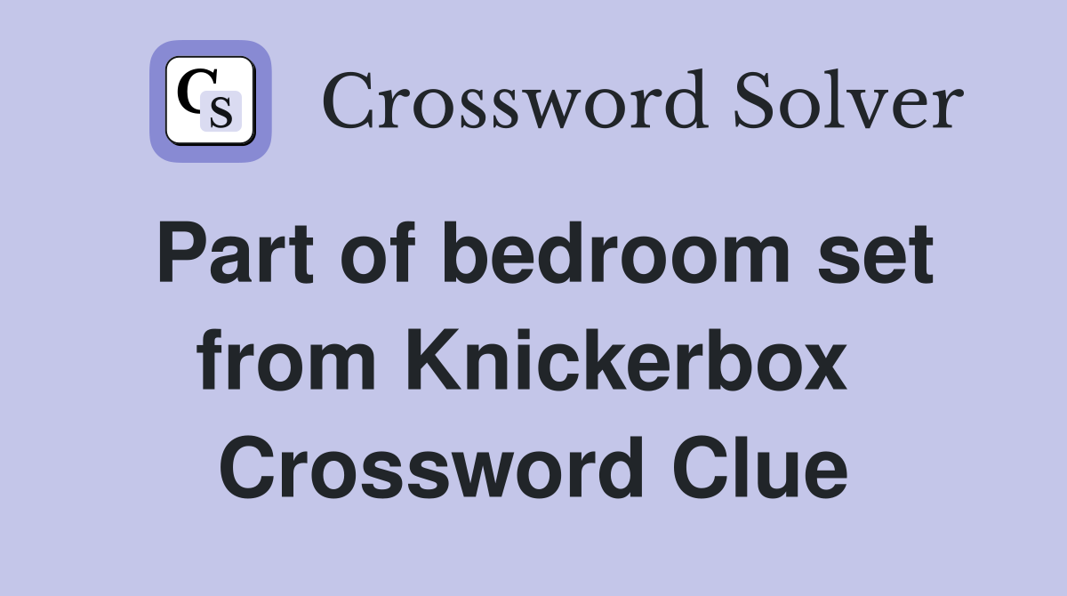 Part of bedroom set from Knickerbox  Crossword Clue