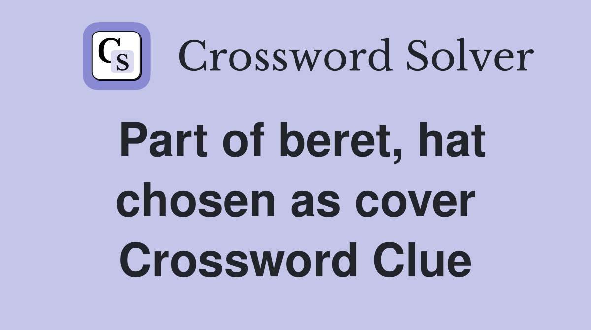 Part of beret, hat chosen as cover Crossword Clue
