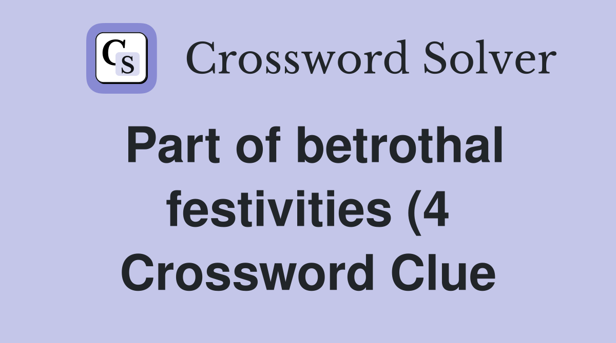 Part of betrothal festivities (4) Crossword Clue Answers Crossword Part of betrothal festivities (4) Crossword Clue Answers Crossword