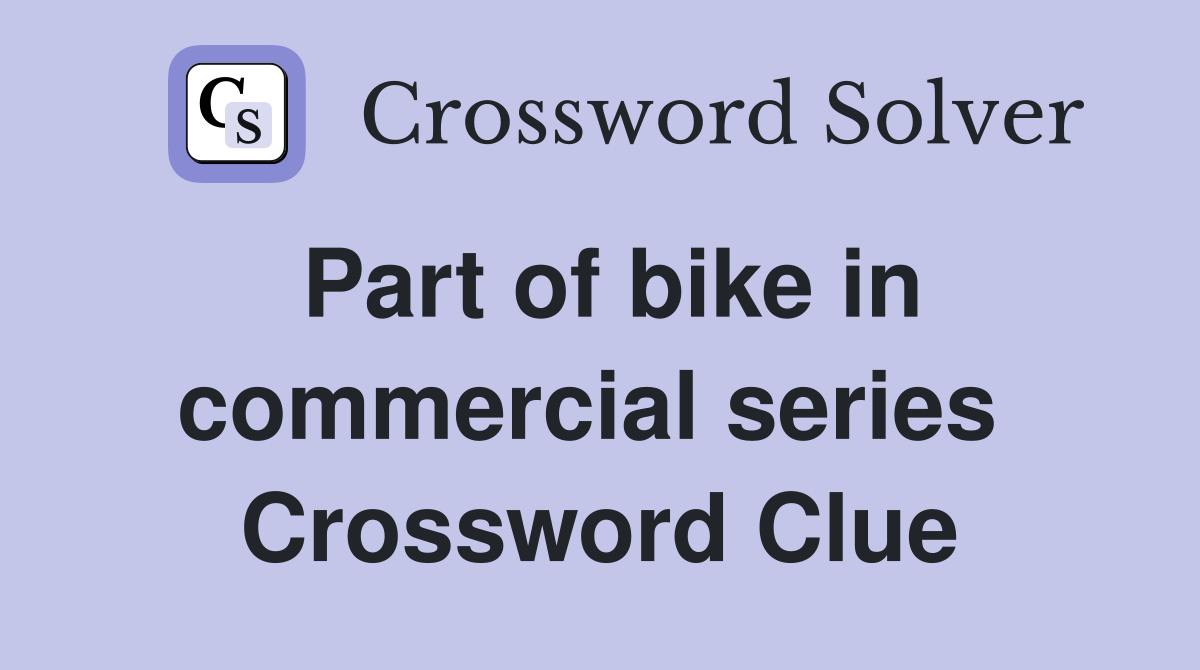 Part of bike in commercial series  Crossword Clue