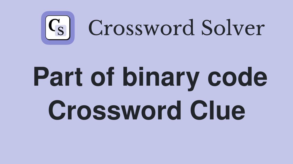 Part of binary code Crossword Clue