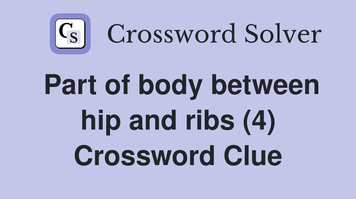 Part of body between hip and ribs (4) Crossword Clue