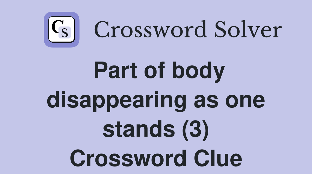 Part of body disappearing as one stands (3) Crossword Clue