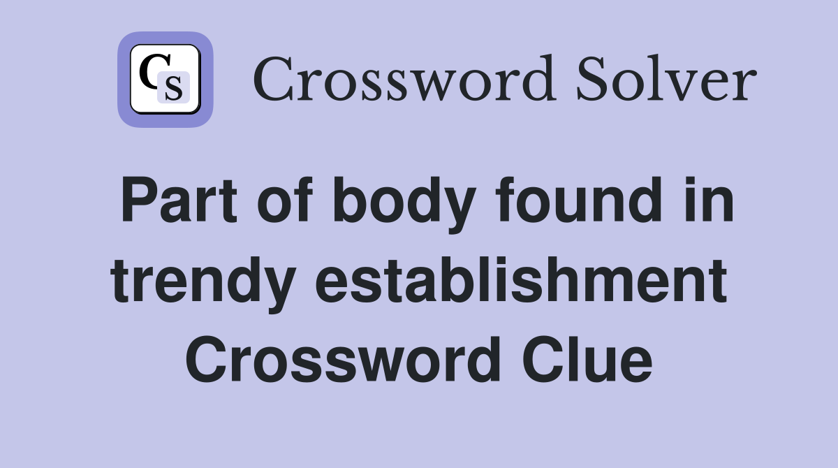 Part of body found in trendy establishment Crossword Clue
