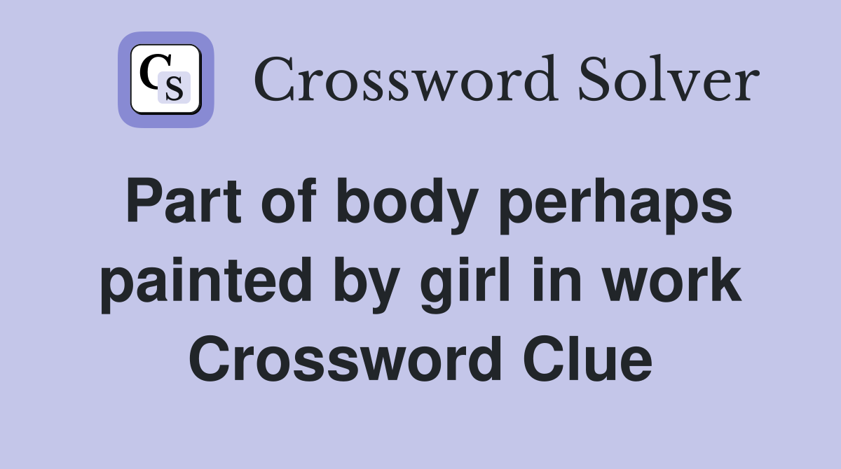 Part of body perhaps painted by girl in work Crossword Clue