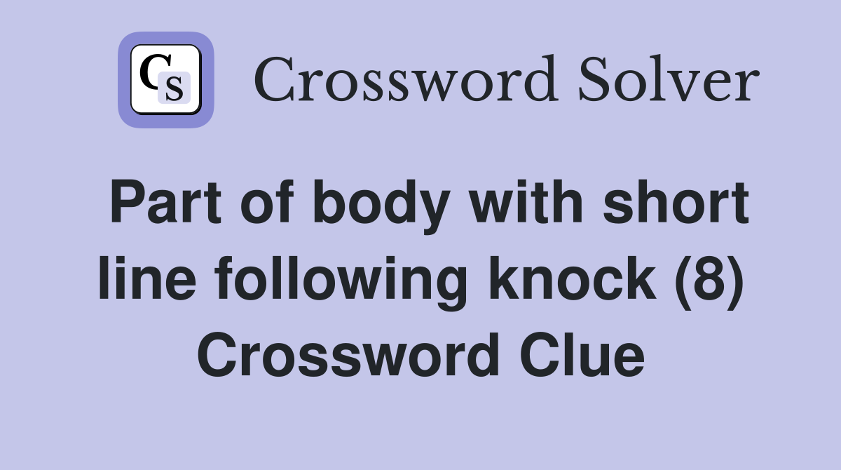Part of body with short line following knock (8) Crossword Clue