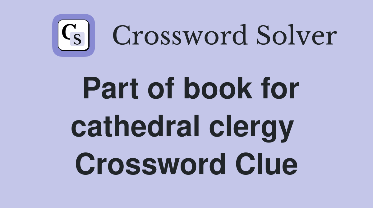 Part of book for cathedral clergy  Crossword Clue