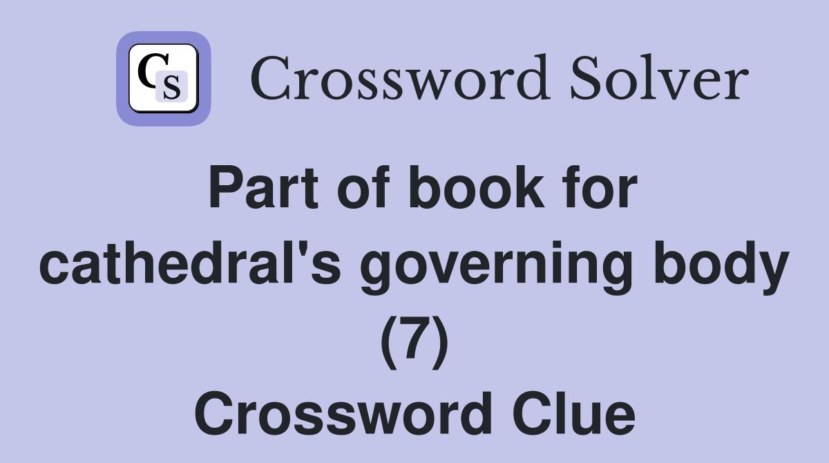 Part of book for cathedral's governing body (7) Crossword Clue
