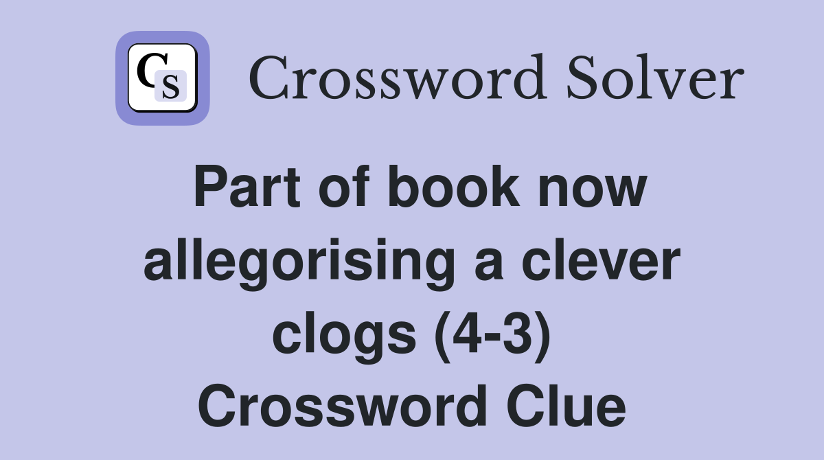 Part of book now allegorising a clever clogs (4-3) Crossword Clue
