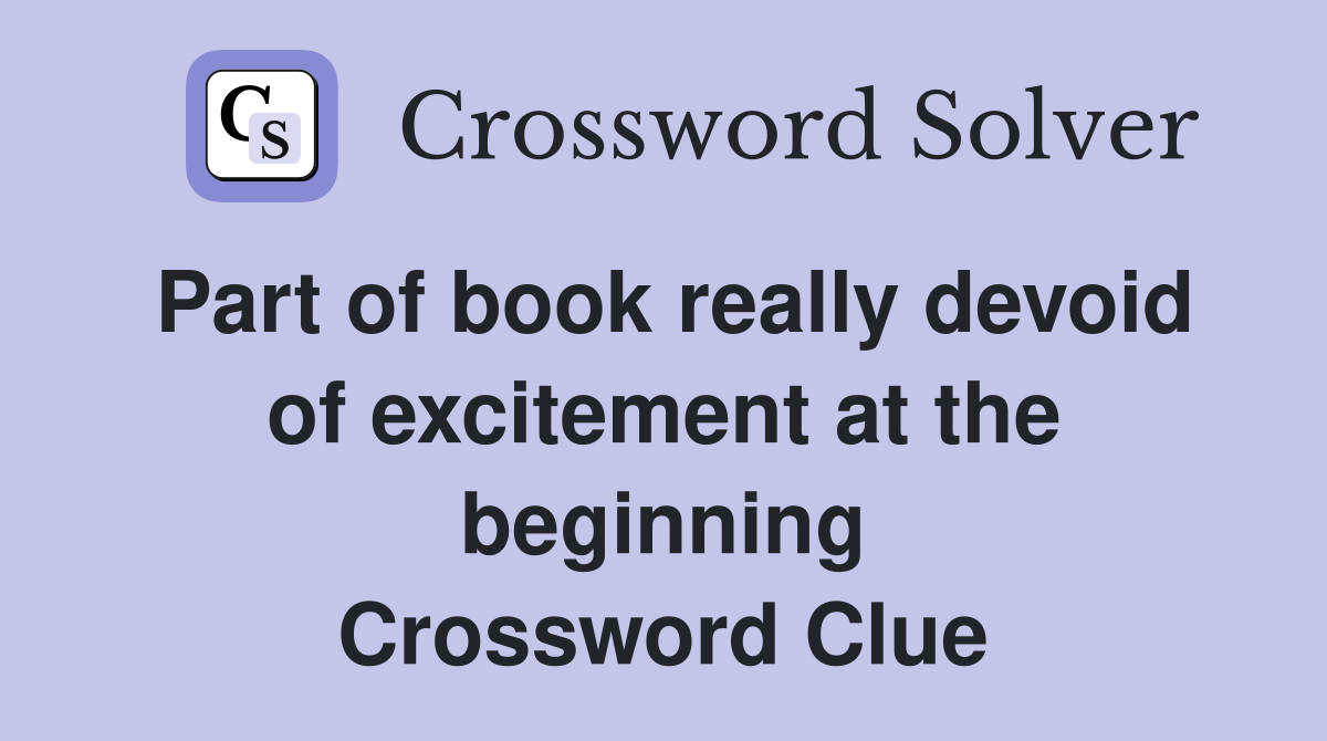 Part of book really devoid of excitement at the beginning Crossword Clue