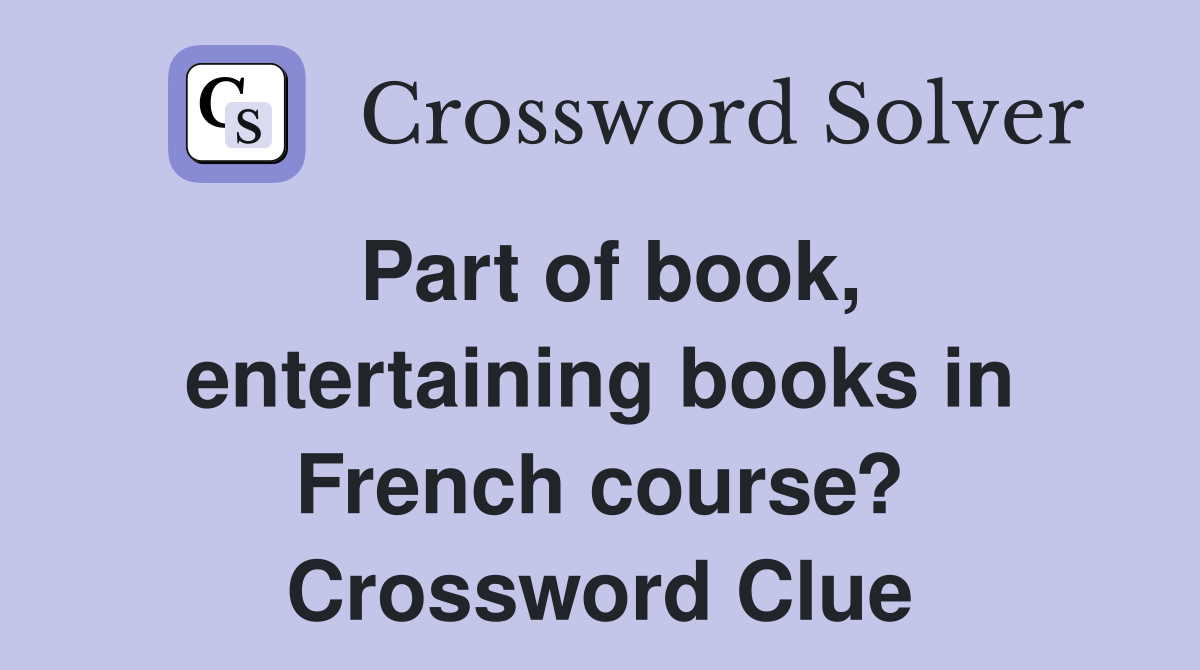 Part of book, entertaining books in French course? Crossword Clue