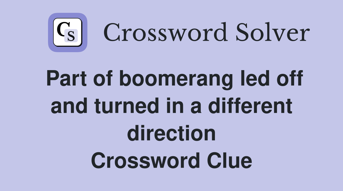 Part of boomerang led off and turned in a different direction Crossword Clue