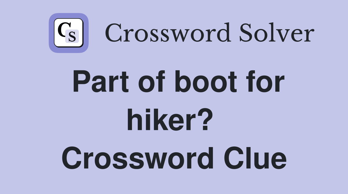 Part of boot for hiker?  Crossword Clue