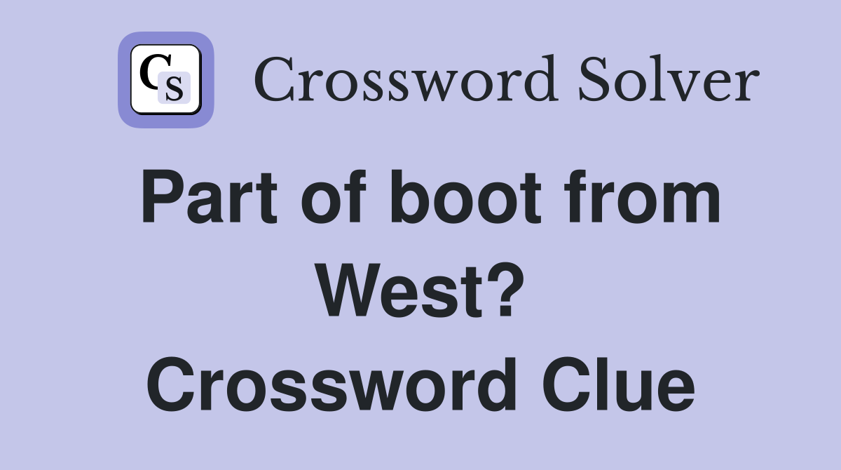 Part of boot from West? Crossword Clue