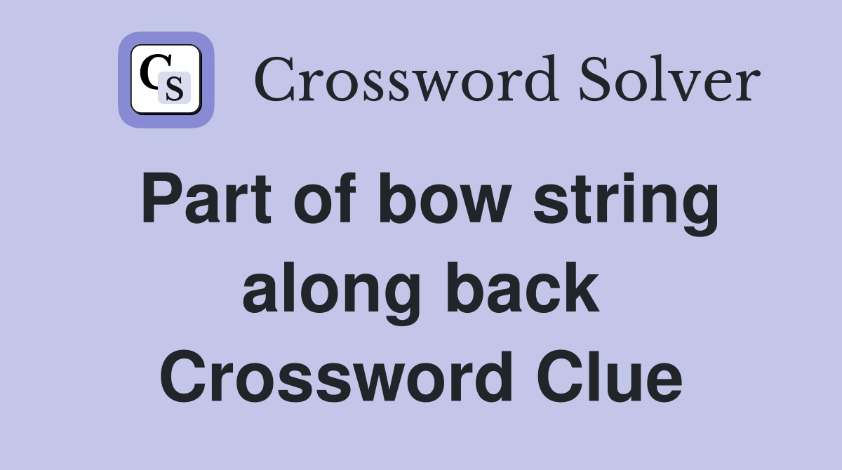 Part of bow string along back Crossword Clue
