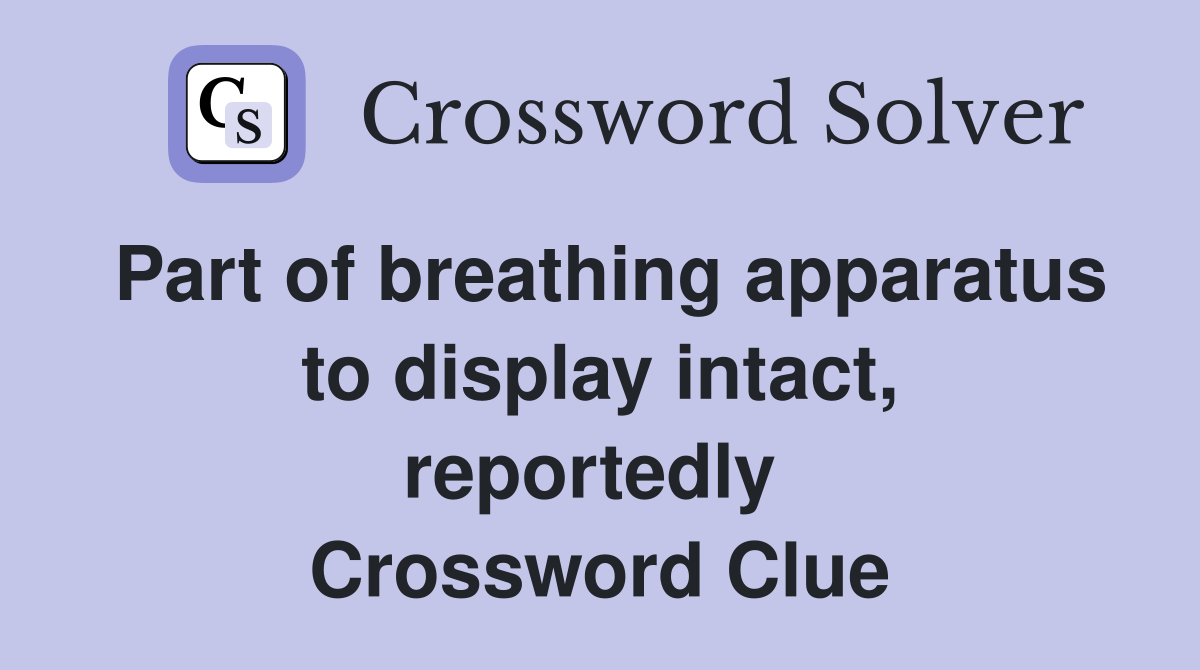 Part of breathing apparatus to display intact, reportedly  Crossword Clue