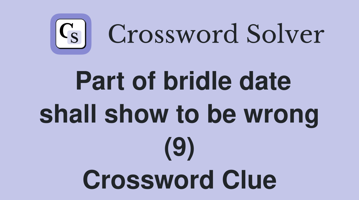 Part of bridle date shall show to be wrong (9) Crossword Clue