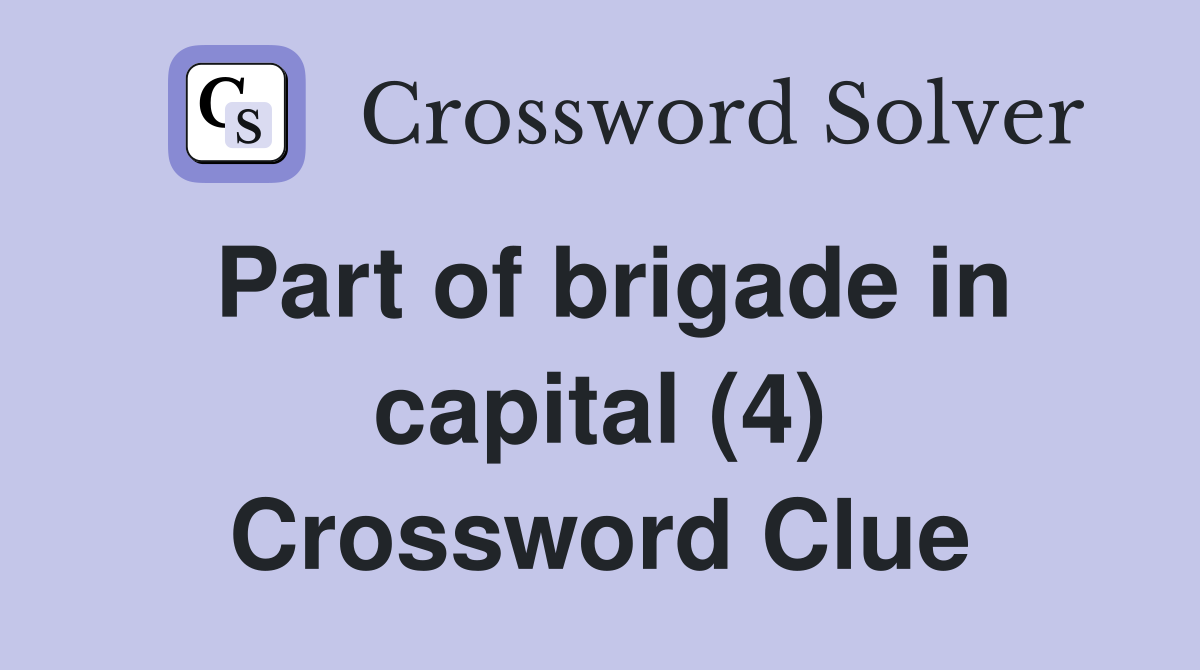Part of brigade in capital (4) Crossword Clue