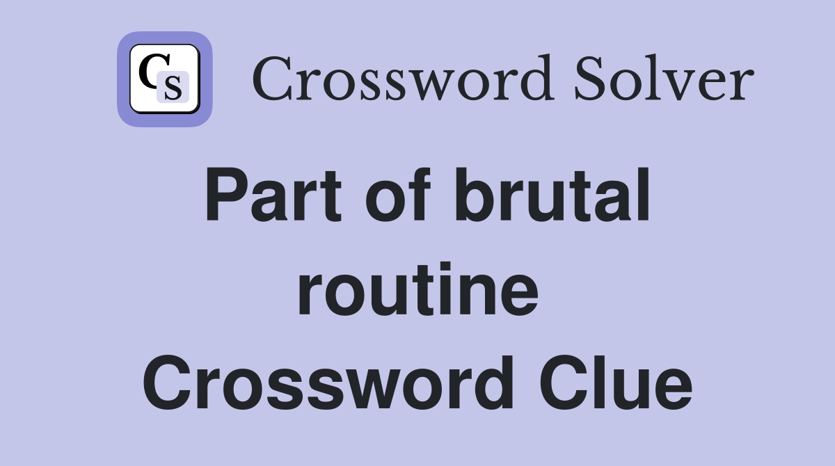 Part of brutal routine Crossword Clue