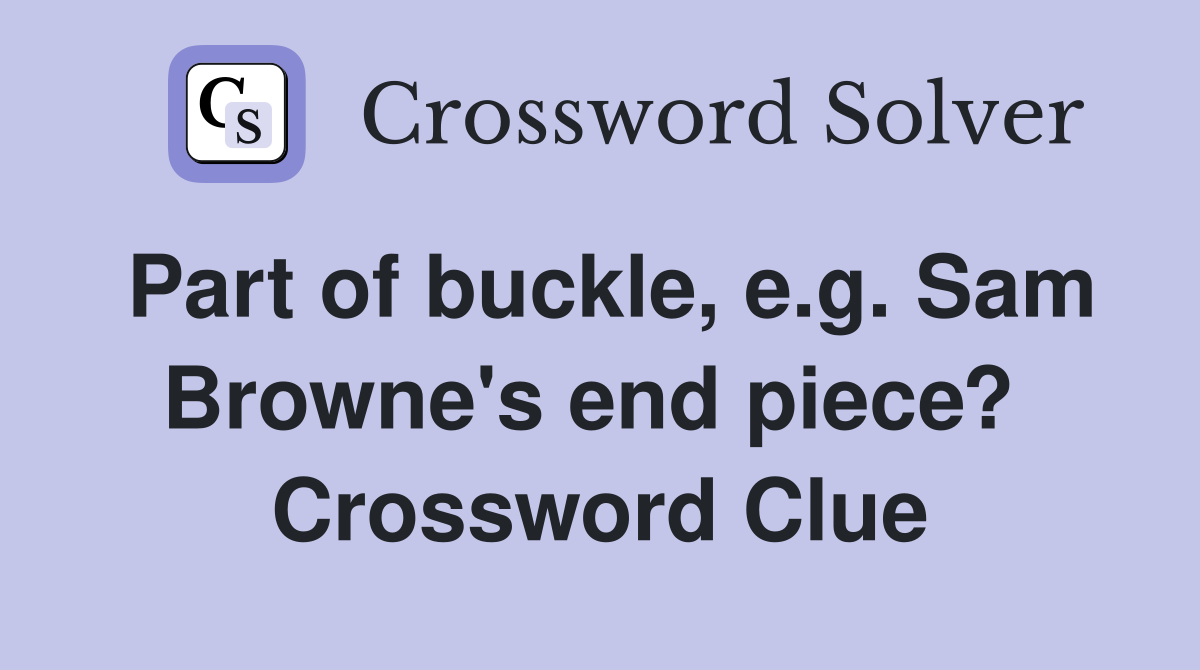 Part of buckle, e.g. Sam Browne's end piece?  Crossword Clue