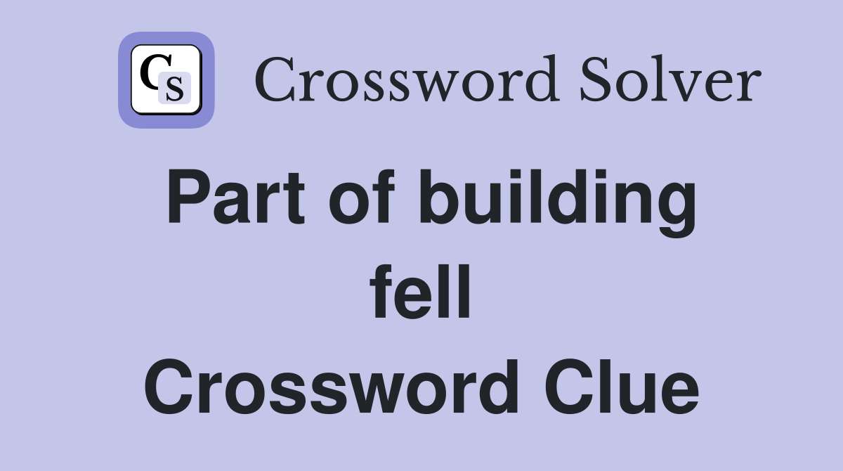 Part of building fell Crossword Clue