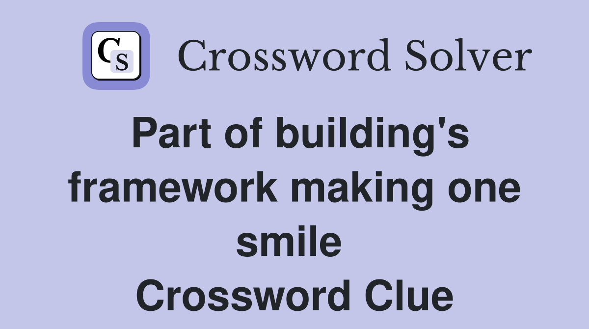 Part of building's framework making one smile  Crossword Clue