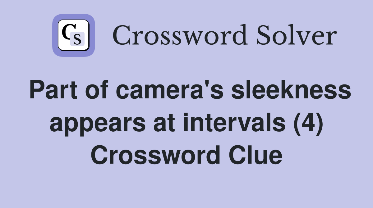 Part of camera's sleekness appears at intervals (4) Crossword Clue