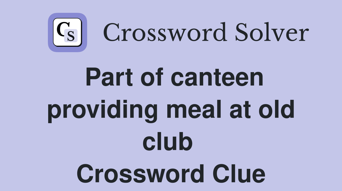 Part of canteen providing meal at old club  Crossword Clue