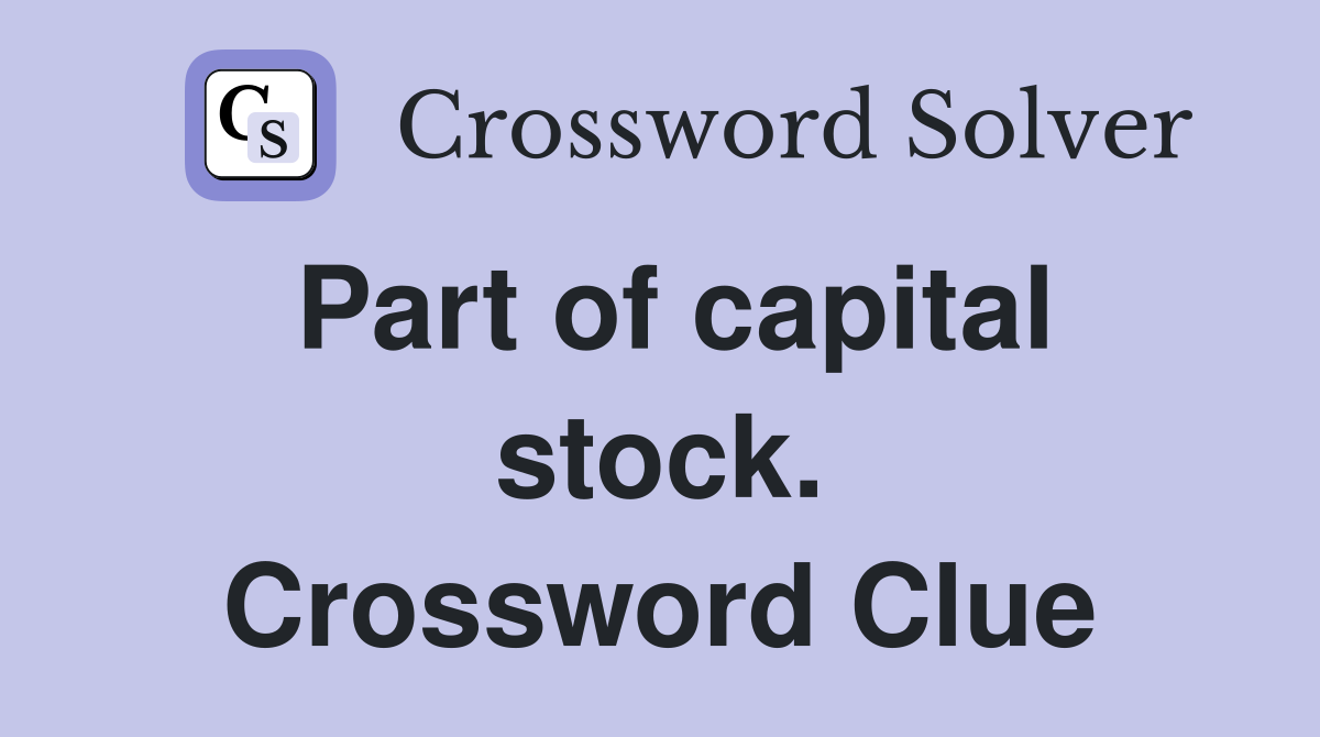 Part of capital stock. Crossword Clue