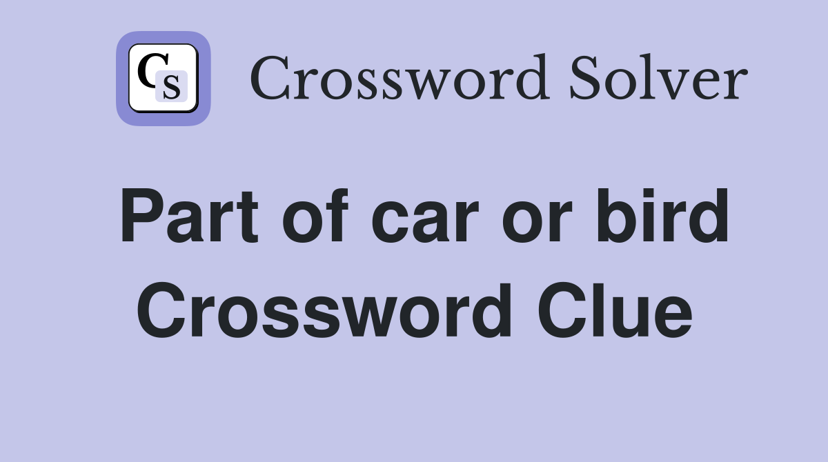 Part of car or bird Crossword Clue