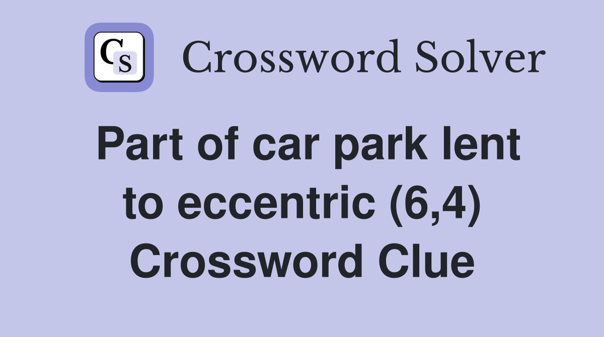 Part of car park lent to eccentric (6,4) Crossword Clue