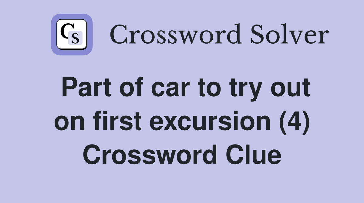 Part of car to try out on first excursion (4) Crossword Clue