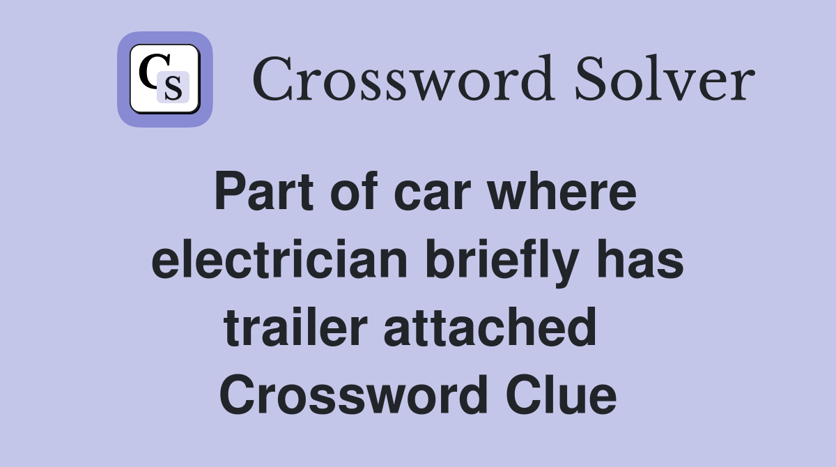 Part of car where electrician briefly has trailer attached  Crossword Clue