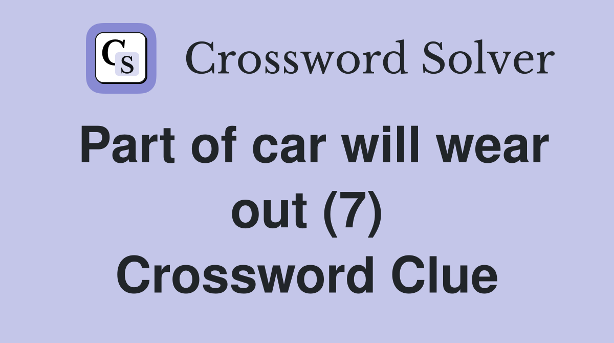 Part of car will wear out (7) Crossword Clue
