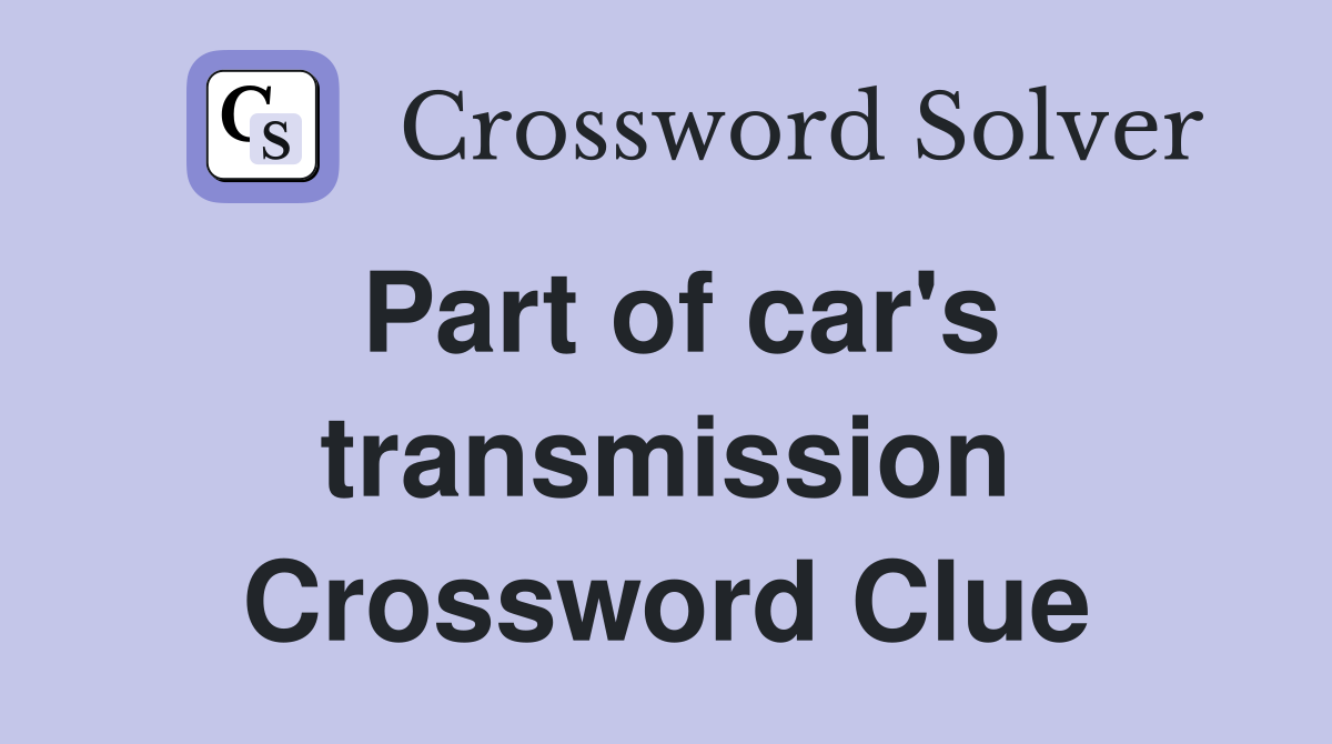 Part of car's transmission Crossword Clue