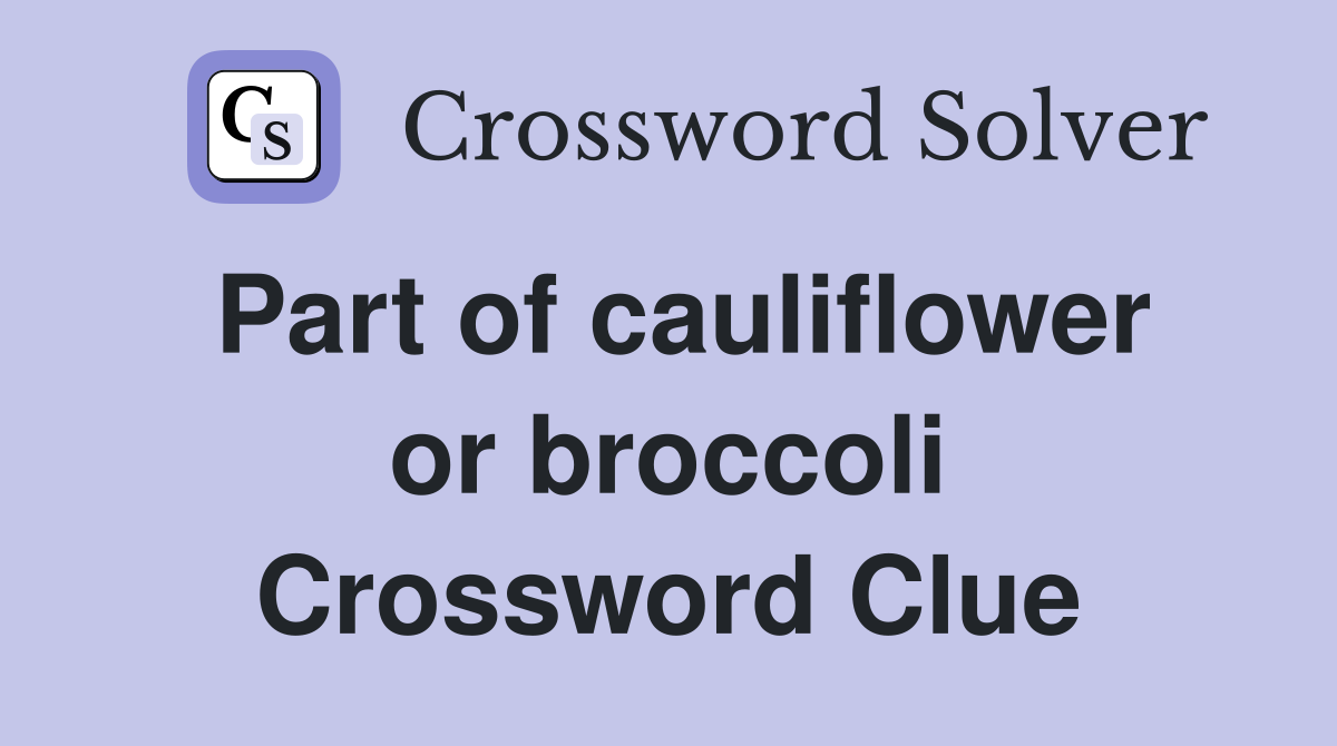 Part of cauliflower or broccoli Crossword Clue