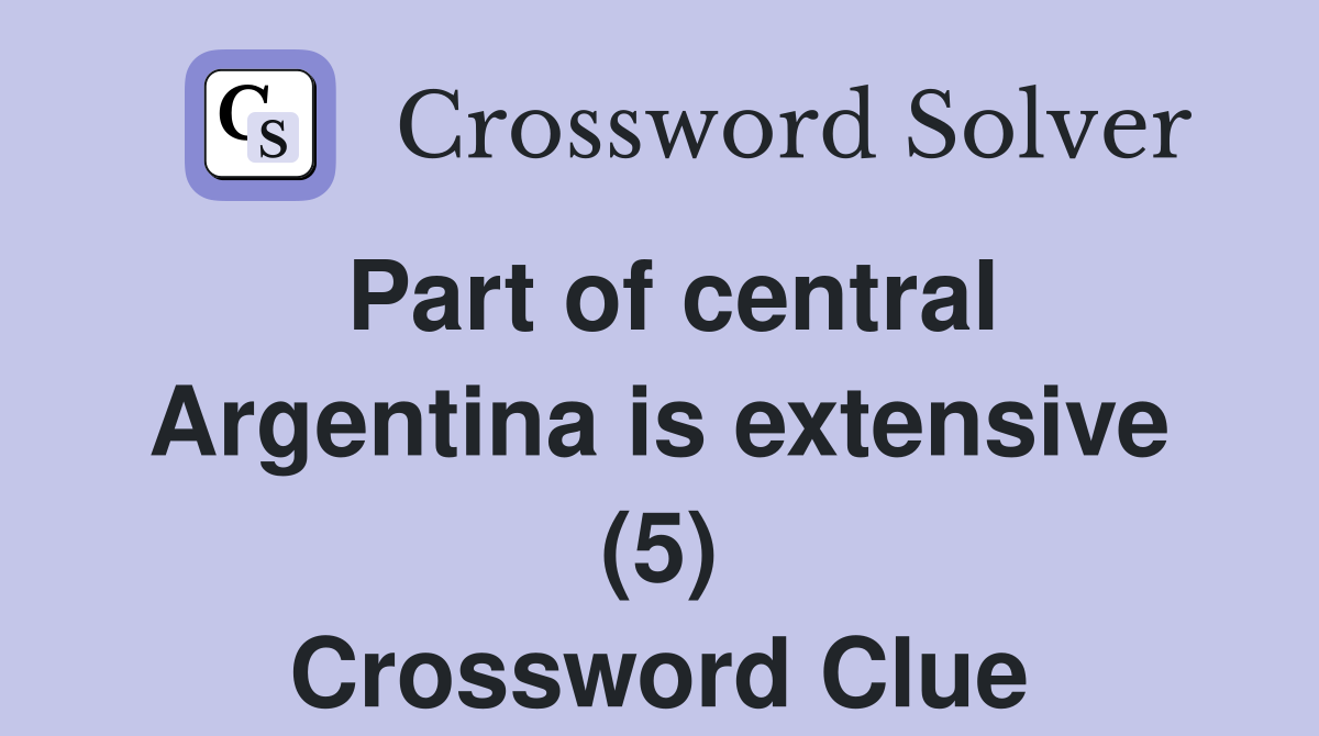 Part of central Argentina is extensive (5) Crossword Clue