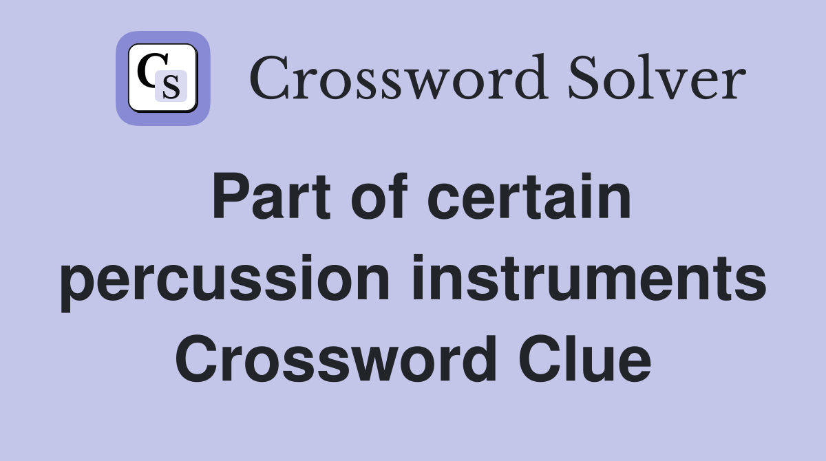 Part of certain percussion instruments Crossword Clue